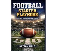 Football Starter Playbook: Learn Rules, Techniques and Game Strategies