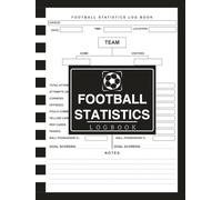 Football Statistics Log Book: Match Record and Performance Tracker | 110 Pages for Game Scores, Player Stats & Team Analysis