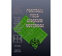 Football Training Field Diagram Notebook: 120 Pages for Play Design, Strategy Planning & Game Notes | Perfect for Coaches, Players & Football Enthusiasts