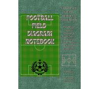 Football Training Field Diagram Notebook: 120 Pages for Play Design, Strategy Planning & Game Notes | Perfect for Coaches, Players & Football Enthusiasts
