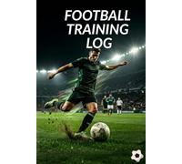 Football Training Log: Goals, Skills, Speed & Progress Tracker: Soccer Training Journal for Players - Match Stats, Sprint Tracking & Performance Log