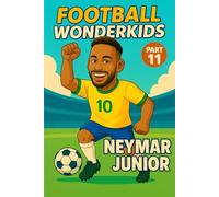 FOOTBALL WONDERKIDS: Neymar Junior (Part 11): The Inspiring Soccer Journey for Young Fans