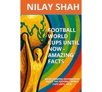 FOOTBALL WORLD CUPS UNTIL NOW - AMAZING FACTS: KNOW AMAZING INFORMATION ABOUT THE FOOTBALL WORLD CUPS UNTIL NOW
