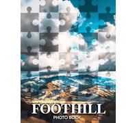 Foothill Photo Book: 40 Images Of Captivating Foothill Landscapes That Evoke Tranquility And Natural Beauty