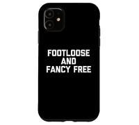 Footloose & Fancy Free - Divertente detto sarcastico Custodia per iPhone 11
