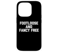 Footloose & Fancy Free - Divertente detto sarcastico Custodia per iPhone 14 Pro