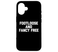 Footloose & Fancy Free - Divertente detto sarcastico Custodia per iPhone 16