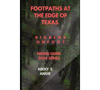 FOOTPATHS AT THE EDGE OF TEXAS: Big Bend on Foot