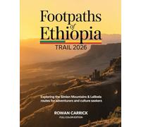FOOTPATHS OF ETHIOPIA TRAIL 2026(FULL COLOR): EXPLORING THE SIMIEN MOUNTAINS & LALIBELA ROUTES FOR ADVENTURERS AND CULTURE SEEKERS