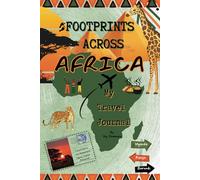 Footprints Across Africa: My Travel Journal: A Guided Notebook for Travellers, Writers, and Explorers to Document Their African Adventures