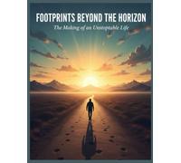 Footprints Beyond the Horizon: The Making of an Unstoppable Life