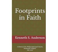Footprints in Faith: A History of St. Philip's Episcopal Church, Richmond, Virginia, 1861-2021