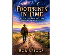 FOOTPRINTS IN TIME: STORIES OF IMAGINATION AND THE HUMAN SPIRIT