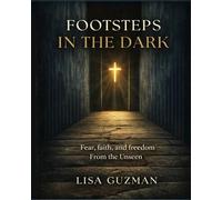 Footsteps in the Dark: A True Story of Haunting, Possession, and Faith