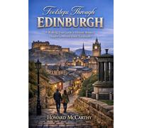 FOOTSTEPS THROUGH EDINBURGH: A Walking Tour Guide to Historic Routes, Hidden Gems, and Iconic Landmarks