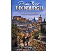 FOOTSTEPS THROUGH EDINBURGH: A Walking Tour Guide to Historic Routes, Hidden Gems, and Iconic Landmarks
