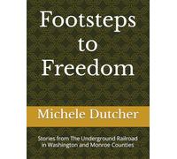 Footsteps to Freedom: Stories from The Underground Railroad in Washington and Monroe Counties