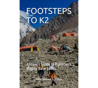 FOOTSTEPS TO K2: A Hiker’s Guide to Pakistan’s Mighty Base Camp.