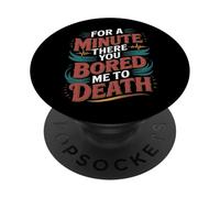 For A Minute There You Bored Me To Death Attitude - PopSockets PopGrip Adesivo