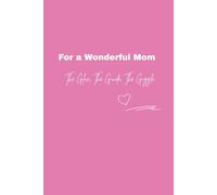 For a Wonderful Mom - The Glue, The Guide, The Giggle: Notebook for Mom | Mother’s Day gift | Heartfelt thank-you journal for mothers | Perfect birthday or Christmas gift for a wonderful mom.