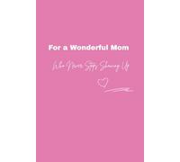 For a Wonderful Mom… Who Never Stops Showing Up: Thank-you journal for mothers | 100 lied pages | Perfect birthday or Christmas gift for a wonderful mom.
