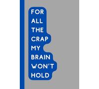 For All the Crap My Brain Won’t Hold: The Perfect Funny Notebook Gift for Seniors | Gag Gift for Women, Men, and Friends | Journal & Notebook | The Best Gift Idea for Any Occasion