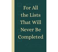 For All the Lists That Will Never Be Completed: Lined Notebook for Writers, Overthinkers, Creative Chaos Lovers & List-Makers | 6x9” Journal for Notes ... | Perfect Gift | Ideal for Work School Office