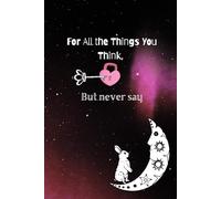 For All the Things You Think, But Never Say: A Journal for Overthinkers, Daydreamers, and Secret Geniuses