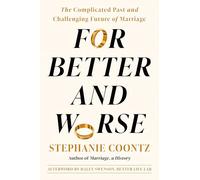 For Better and Worse: The Complicated Past and Challenging Future of Marriage