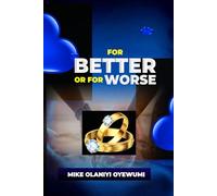 FOR BETTER OR FOR WORSE: Build a Stronger Christian Marriage: The Path to Deeper Love, Trust, and Emotional Connection Through God’s Word.