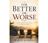 FOR BETTER OR WORSE: God's Design for Marriage in a Broken World