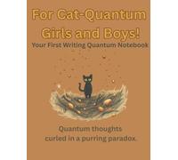 For Cat-Quantum Girls and Boys! | Paws, Particles & Possibilities!: A Wide Ruled Notebook for Quantum Kids Who Purr and Wonder | 120 Pages | Inspirational quantum cat quotes every 10 pages