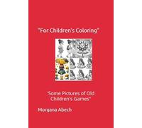 "FOR CHILDREN'S COLORING": 'Some Pictures of Old Children's Games"