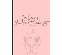 For dreams you haven't spoke yet: A Journal for Your Mind, Heart, and Imagination - Perfect for Teens, Women, Friends, and Family