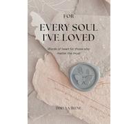 For Every Soul I've Loved: Words of heart for those who matter the most