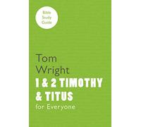 For Everyone Bible Study Guides: 1 - 2 Timothy and Titus