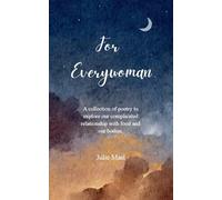 For Everywoman-A Collection of Poetry To Explore Our Complicated Relationship With Food and Our Bodies
