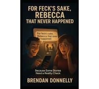 For Feck’s Sake, Rebecca That Never Happened: Because Some Stories Need a Reality Check