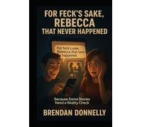 For Feck’s Sake, Rebecca That Never Happened: Because Some Stories Need a Reality Check
