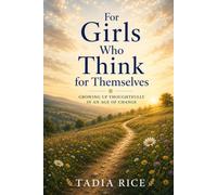 FOR GIRLS WHO THINK FOR THEMSELVES: Leadership, Intelligence, and Growing Up in the Age of AI