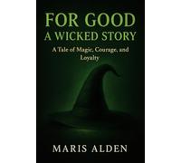 For Good: A Wicked Story: A Tale of Magic, Courage, and Loyalty