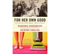 For Her Own Good: Two Centuries of the Experts Advice to Women
