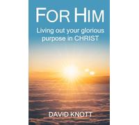 FOR HIM: Living out your glorious purpose in CHRIST