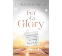 For His Glory: Devotional Notes of Love and Truth: Continuing the Journey