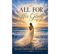 For His Glory: Living Redeemed, Walking by Faith, and Reflecting God’s Glory