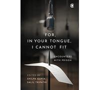 For, In Your Tongue, I Cannot Fit: Encounters with Prison