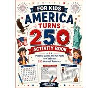 For Kids: America Turns 250 Activity Book: Puzzles, Games, and Fun Facts to Celebrate 250 Years of America