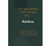 For Legal Reasons, I Can’t Tell You This..: A notebook to Capture the chaos, the brilliance, and the moments that leave you speechless, with 120 ruled ... space to capture your unspoken thoughts.
