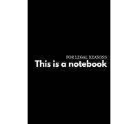 For legal reasons... THIS IS A NOTEBOOK: A Funny Notebook for Unfiltered Thoughts and Daily Notes