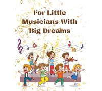 For Little Musicians With Big Dreams: A Joyful Music Notebook Full Of Sounds And Fun